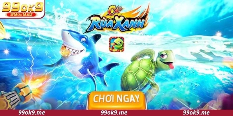 Bắn cá rùa xanh là tựa game thú vị, khám phá đại dương xanh