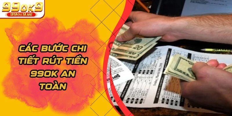 Các bước chi tiết rút tiền 99OK an toàn