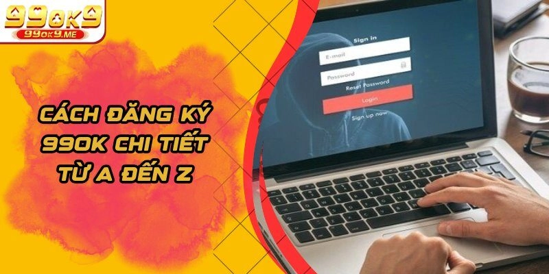 Cách đăng ký 99OK chi tiết từ A đến Z