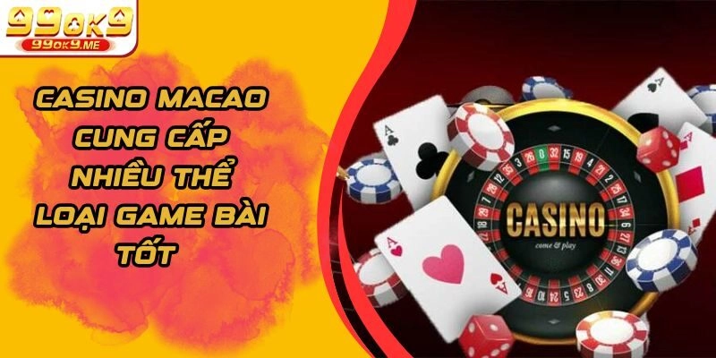 Casino Macao Cung Cấp Nhiều Thể Loại Game Bài Tốt