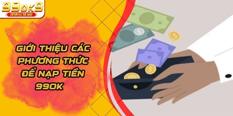 Giới thiệu các phương thức để nạp tiền 99OK