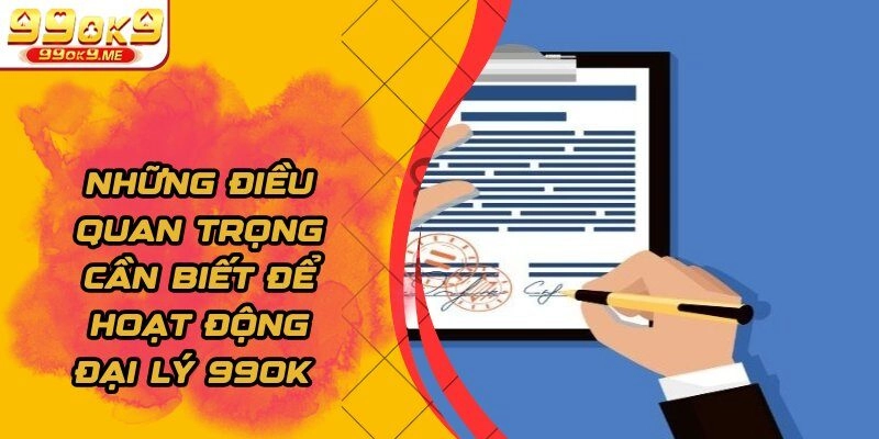 Những điều quan trọng cần biết để hoạt động đại lý 99OK