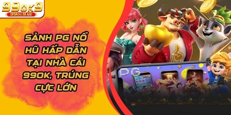 Sảnh Pg Nổ Hũ Hấp Dẫn Tại Nhà Cái 99ok, Trúng Cực Lớn