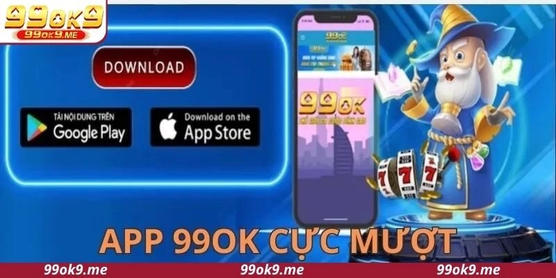 Tải app 99OK và chú ý các bước để tránh lỗi hệ thống