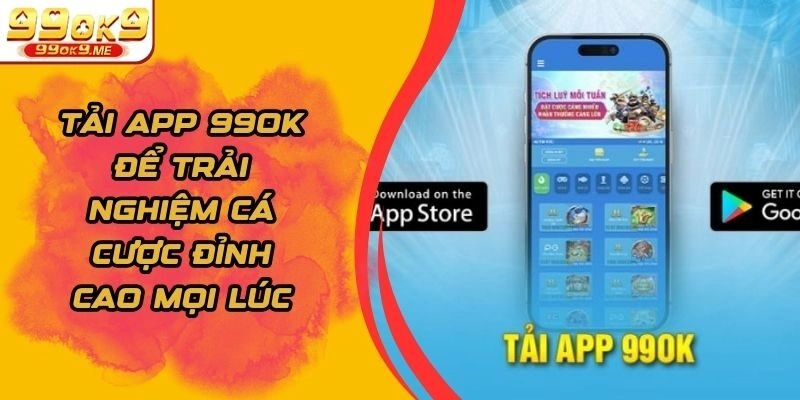 Tải App 99OK Để Trải Nghiệm Cá Cược Đỉnh Cao Mọi Lúc